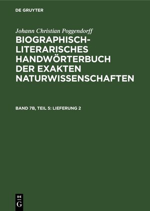 Buchcover Johann Christian Poggendorff: Biographisch-Literarisches Handwörterbuch... / Lieferung 2 | Johann Christian Poggendorff | EAN 9783112646526 | ISBN 3-11-264652-5 | ISBN 978-3-11-264652-6
