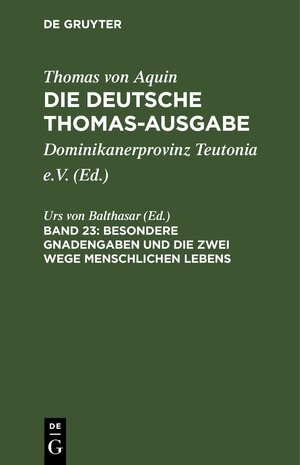 Buchcover Thomas von Aquin: Die deutsche Thomas-Ausgabe / Besondere Gnadengaben und die Zwei Wege menschlichen Lebens  | EAN 9783112658130 | ISBN 3-11-265813-2 | ISBN 978-3-11-265813-0