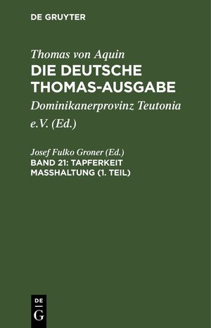 Buchcover Thomas von Aquin: Die deutsche Thomas-Ausgabe / Tapferkeit Masshaltung (1. Teil)  | EAN 9783112658154 | ISBN 3-11-265815-9 | ISBN 978-3-11-265815-4
