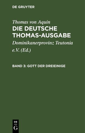 Buchcover Thomas von Aquin: Die deutsche Thomas-Ausgabe / Gott der Dreieinige | Thomas von Aquin | EAN 9783112658185 | ISBN 3-11-265818-3 | ISBN 978-3-11-265818-5