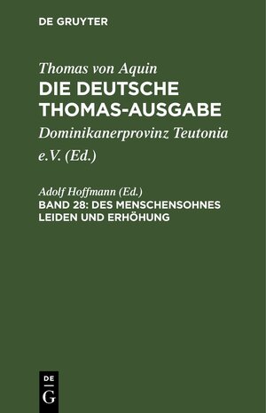 Buchcover Thomas von Aquin: Die deutsche Thomas-Ausgabe / Des Menschensohnes Leiden und Erhöhung  | EAN 9783112658314 | ISBN 3-11-265831-0 | ISBN 978-3-11-265831-4