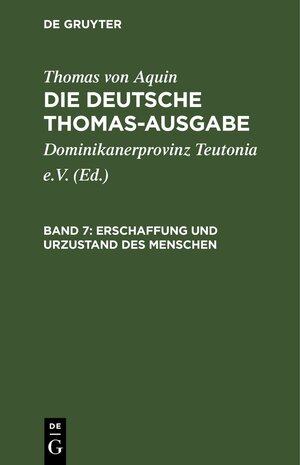 Buchcover Thomas von Aquin: Die deutsche Thomas-Ausgabe / Erschaffung und Urzustand des Menschen | Thomas von Aquin | EAN 9783112658413 | ISBN 3-11-265841-8 | ISBN 978-3-11-265841-3