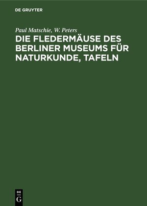 Buchcover Die Fledermäuse des Berliner Museums für Naturkunde, Tafeln | Paul Matschie | EAN 9783112660102 | ISBN 3-11-266010-2 | ISBN 978-3-11-266010-2