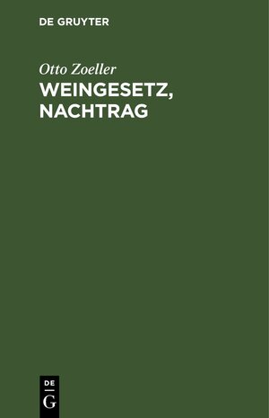 Buchcover Weingesetz, Nachtrag | Otto Zoeller | EAN 9783112665145 | ISBN 3-11-266514-7 | ISBN 978-3-11-266514-5