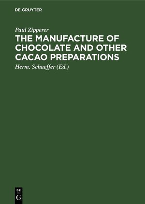 Buchcover The Manufacture of Chocolate and other Cacao Preparations | Paul Zipperer | EAN 9783112667255 | ISBN 3-11-266725-5 | ISBN 978-3-11-266725-5