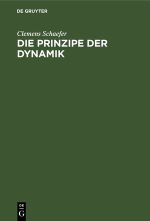 Buchcover Die Prinzipe der Dynamik | Clemens Schaefer | EAN 9783112687123 | ISBN 3-11-268712-4 | ISBN 978-3-11-268712-3