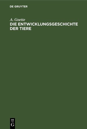 Buchcover Die Entwicklungsgeschichte der Tiere | A. Goette | EAN 9783112688434 | ISBN 3-11-268843-0 | ISBN 978-3-11-268843-4