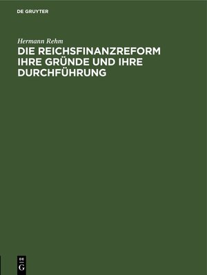 Buchcover Die Reichsfinanzreform ihre Gründe und ihre Durchführung | Hermann Rehm | EAN 9783112690031 | ISBN 3-11-269003-6 | ISBN 978-3-11-269003-1