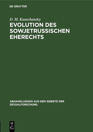 Buchcover Evolution des sowjetrussischen Eherechts | D. M. Kauschansky | EAN 9783112691120 | ISBN 3-11-269112-1 | ISBN 978-3-11-269112-0