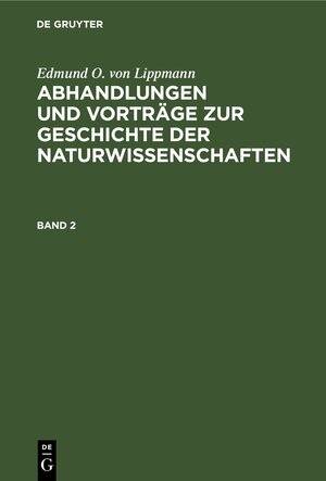 Buchcover Edmund O. von Lippmann: Abhandlungen und Vorträge zur Geschichte der Naturwissenschaften / Edmund O. von Lippmann: Abhandlungen und Vorträge zur Geschichte der Naturwissenschaften. Band 2 | Edmund O. von Lippmann | EAN 9783112691427 | ISBN 3-11-269142-3 | ISBN 978-3-11-269142-7