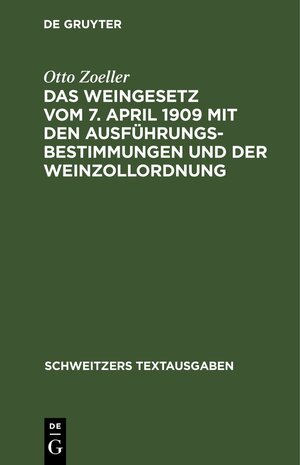 Buchcover Das Weingesetz vom 7. April 1909 mit den Ausführungsbestimmungen und der Weinzollordnung | Otto Zoeller | EAN 9783112692615 | ISBN 3-11-269261-6 | ISBN 978-3-11-269261-5