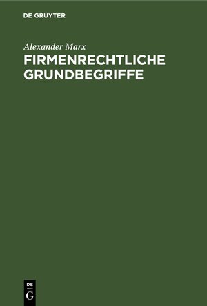 Buchcover Firmenrechtliche Grundbegriffe | Alexander Marx | EAN 9783112693131 | ISBN 3-11-269313-2 | ISBN 978-3-11-269313-1