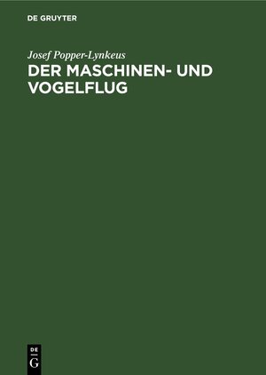 Buchcover Der Maschinen- und Vogelflug | Josef Popper-Lynkeus | EAN 9783112693308 | ISBN 3-11-269330-2 | ISBN 978-3-11-269330-8