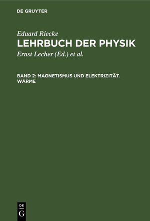 Buchcover Eduard Riecke: Lehrbuch der Physik / Magnetismus und Elektrizität. Wärme | Eduard Riecke | EAN 9783112695043 | ISBN 3-11-269504-6 | ISBN 978-3-11-269504-3