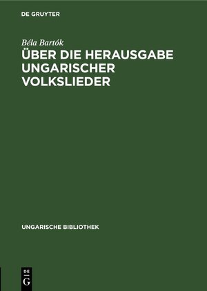 Buchcover Über die Herausgabe ungarischer Volkslieder | Béla Bartók | EAN 9783112695616 | ISBN 3-11-269561-5 | ISBN 978-3-11-269561-6