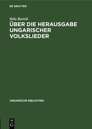 Buchcover Über die Herausgabe ungarischer Volkslieder | Béla Bartók | EAN 9783112695623 | ISBN 3-11-269562-3 | ISBN 978-3-11-269562-3