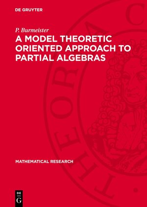 Buchcover A Model Theoretic Oriented Approach to Partial Algebras | P. Burmeister | EAN 9783112720868 | ISBN 3-11-272086-5 | ISBN 978-3-11-272086-8