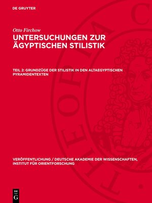 Buchcover Otto Firchow: Untersuchungen zur ägyptischen Stilistik / Grundzüge der Stilistik in den altaegyptischen Pyramidentexten | Otto Firchow | EAN 9783112766255 | ISBN 3-11-276625-3 | ISBN 978-3-11-276625-5