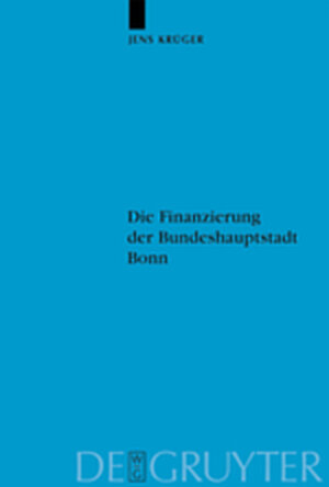 Buchcover Die Finanzierung der Bundeshauptstadt Bonn | Jens Krüger | EAN 9783119159265 | ISBN 3-11-915926-3 | ISBN 978-3-11-915926-5