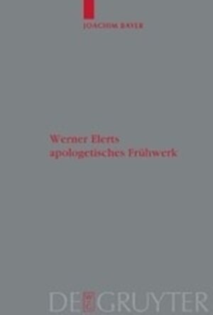 Buchcover Werner Elerts apologetisches Frühwerk | Joachim Bayer | EAN 9783119164191 | ISBN 3-11-916419-4 | ISBN 978-3-11-916419-1