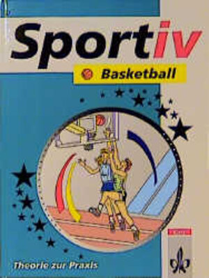 Sportiv, Basketball: Theorie und Praxis. Schulbücher für den Sportunterricht in der Sekundarstufe II