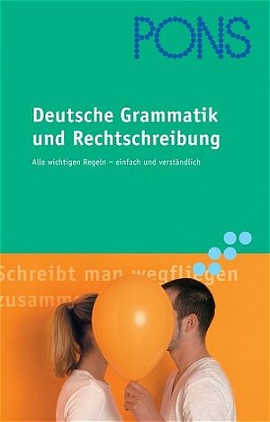 PONS Deutsche Grammatik und Rechtschreibung. Alle wichtigen Regeln einfach erklärt für jedermann