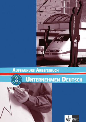 Unternehmen Deutsch. Ein berufsorientiertes Grundstufenlehrwerk: Unternehmen Deutsch Aufbaukurs. Arbeitsbuch