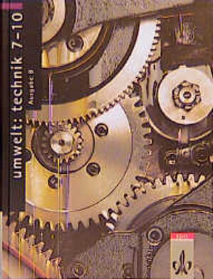 Umwelt: Technik 7-10 B. Gesamtband. Neubearbeitung. Schülerbuch: Ein Arbeits- und Informationsbuch für den Technikunterricht