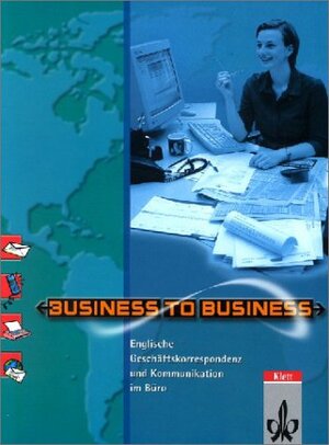 Business to Business. Englische Korrespondenz und Kommunikation im Büro. Schülerbuch: Business to Business, Schülerbuch