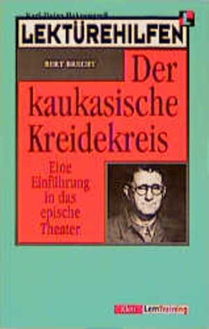 Lektürehilfen: Bert Brecht, Der kaukasische Kreidekreis. Eine Einführung in das epische Theater. (LernTraining)