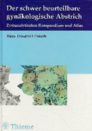 Der schwer beurteilbare gynäkologische Abstrich. Zytoanalytisches Kompendium und Atlas