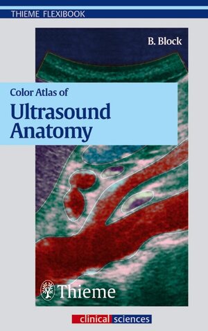 Buchcover Color Atlas of Ultrasound Anatomy | Berthold Block | EAN 9783131390516 | ISBN 3-13-139051-4 | ISBN 978-3-13-139051-6