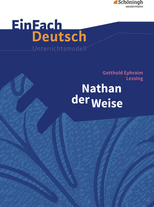 EinFach Deutsch Unterrichtsmodelle: Gotthold Ephraim Lessing: Nathan der Weise: Gymnasiale Oberstufe