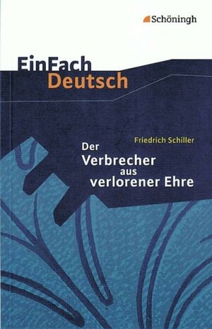 EinFach Deutsch Textausgaben: Friedrich Schiller: Der Verbrecher aus verlorener Ehre: Eine wahre Geschichte. Klassen 8 - 10