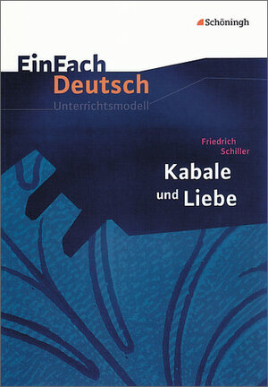 EinFach Deutsch Unterrichtsmodelle: Friedrich Schiller: Kabale und Liebe: Gymnasiale Oberstufe
