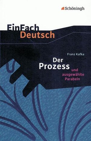 EinFach Deutsch Textausgaben: Franz Kafka: Der Prozess: und ausgewählte Parabeln. Gymnasiale Oberstufe: Klasse 11 - 13