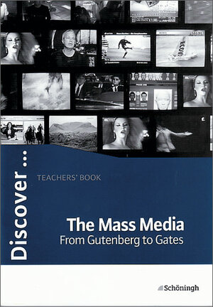 Buchcover Discover...Topics for Advanced Learners / The Mass Media - From Gutenberg to Gates | Stephen Speight | EAN 9783140400961 | ISBN 3-14-040096-9 | ISBN 978-3-14-040096-1