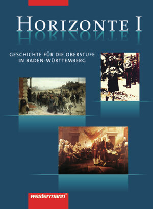 Horizonte - Geschichte für die Oberstufe in Baden-Württemberg: Band I: Von der Amerikanischen Revolution bis zum Nationalsozialismus