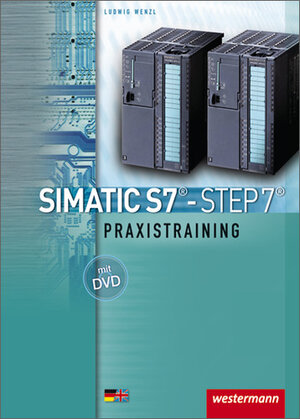 SIMATIC S7 - STEP 7: Praxistraining: Schülerbuch, 3. Auflage, 2008