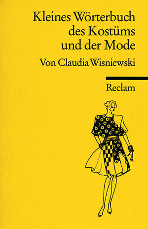 Kleines Wörterbuch des Kostüms und der Mode: (Reclam Wissen)