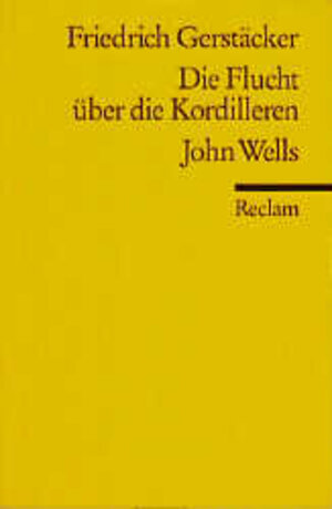 Buchcover Die Flucht über die Kordilleren. John Wells | Friedrich Gerstäcker | EAN 9783150063200 | ISBN 3-15-006320-5 | ISBN 978-3-15-006320-0