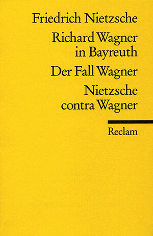 (Richard Wagner in Bayreuth / Der Fall Wagner / Nietzsche contra Wagner