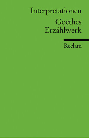 Interpretationen: Goethes Erzählwerk