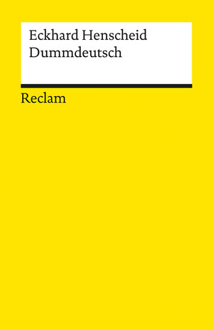 Henscheid, Eckhard: Dummdeutsch. Ein WÃ¶rterbuch. BetrÃ¤chtl. erw. Neuausg., [Nachdr.]. Stuttgart, Reclam, 1994. 8Â°. 294 S. kart. (ISBN 3-15-008865-8)