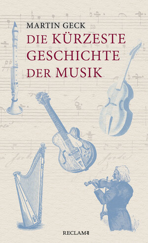 Buchcover Die kürzeste Geschichte der Musik | Martin Geck | EAN 9783150112892 | ISBN 3-15-011289-3 | ISBN 978-3-15-011289-2