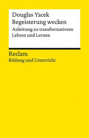 Buchcover Begeisterung wecken. Anleitung zu transformativem Lehren und Lernen. Reclam Bildung und Unterricht | Douglas Yacek | EAN 9783150144107 | ISBN 3-15-014410-8 | ISBN 978-3-15-014410-7