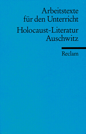 Holocaust-Literatur. Auschwitz: (Arbeitstexte für den Unterricht): Für die Sekundarstufe 1