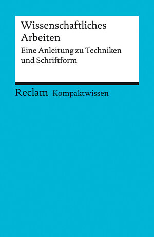 Buchcover Kompaktwissen. Wissenschaftliches Arbeiten. Eine Anleitung zu Techniken und Schriftform | Yomb May | EAN 9783150152454 | ISBN 3-15-015245-3 | ISBN 978-3-15-015245-4