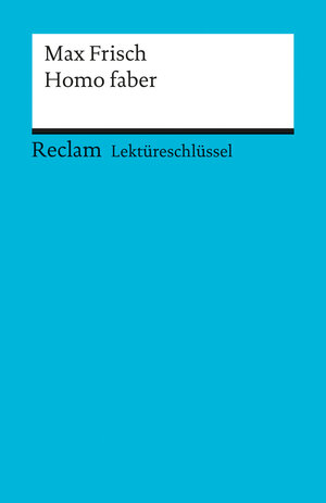 Max Frisch: Homo Faber. Lektüreschlüssel