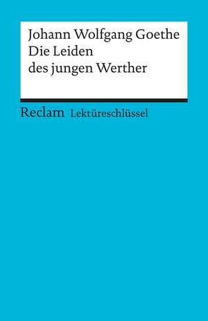 Buchcover Lektüreschlüssel zu Johann Wolfgang Goethe: Die Leiden des jungen Werther | Mario Leis | EAN 9783150153123 | ISBN 3-15-015312-3 | ISBN 978-3-15-015312-3